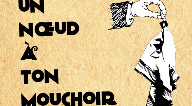 SPECTACLE | Un nœud à ton mouchoir | Dimanche 7 déc.